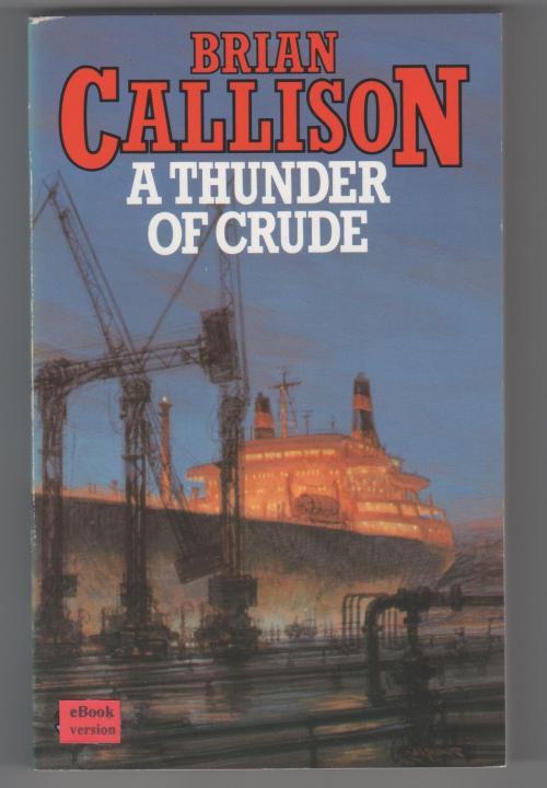 Cover of the book A THUNDER OF CRUDE by Brian Callison, Steamship eBooks