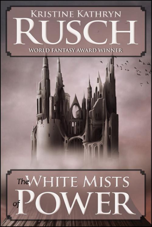Cover of the book The White Mists of Power by Kristine Kathryn Rusch, WMG Publishing Incorporated
