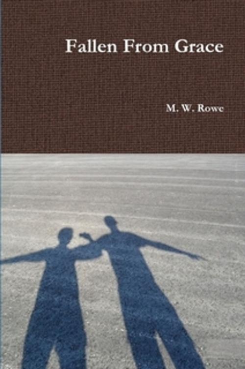 Cover of the book Fallen From Grace by M. W. Rowe, M. W. Rowe