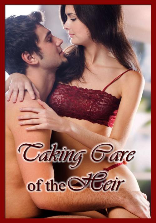 Cover of the book Taking Care of the Heir by Mark Desires, Mark Desires Erotica