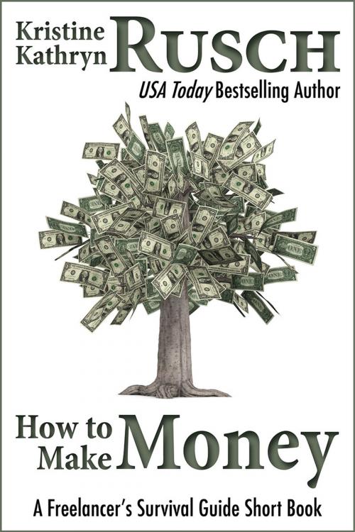 Cover of the book How to Make Money: A Freelancer's Survival Guide Short Book by Kristine Kathryn Rusch, WMG Publishing Incorporated