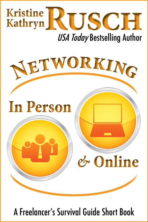 Cover of the book Networking In Person and Online: A Freelancer's Survival Guide Short Book by Kristine Kathryn Rusch, WMG Publishing Incorporated