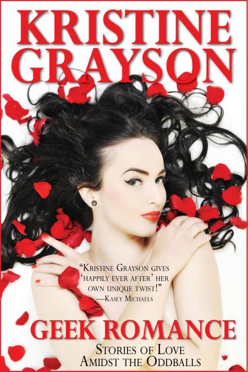 Cover of the book Geek Romance: Stories of Love Amidst the Oddballs by Kristine Grayson, WMG Publishing Incorporated
