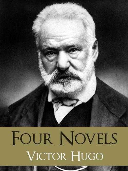 Cover of the book The GREATEST WORKS of VICTOR HUGO: FOUR BESTSELLING NOVELS by Victor Hugo, Les Miserables