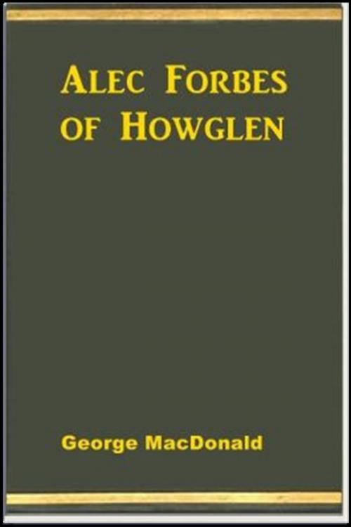 Cover of the book Alec Forbes of Howglen by George MacDonald, Classic Fiction