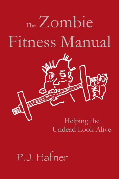 Cover of the book The Zombie Fitness Manual by P.J. Hafner, Birchbark Publishing
