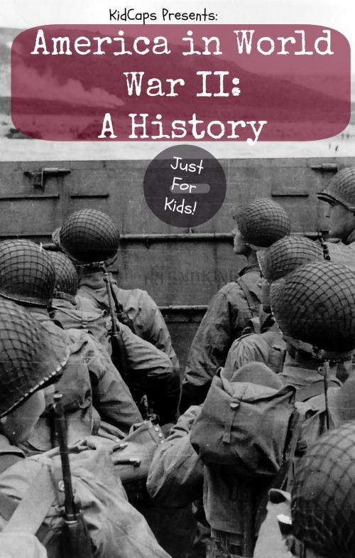 Cover of the book America in World War II: A History Just for Kids! by KidCaps, BookCaps Study Guides
