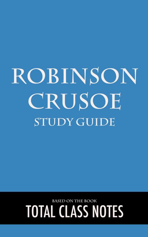 Cover of the book Robinson Crusoe: Study Guide by Total Class Notes, Total Class Notes