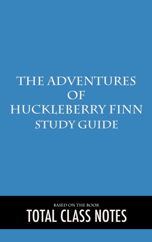 Cover of the book The Adventure of Huckleberry Finn: Study Guide by Total Class Notes, Total Class Notes