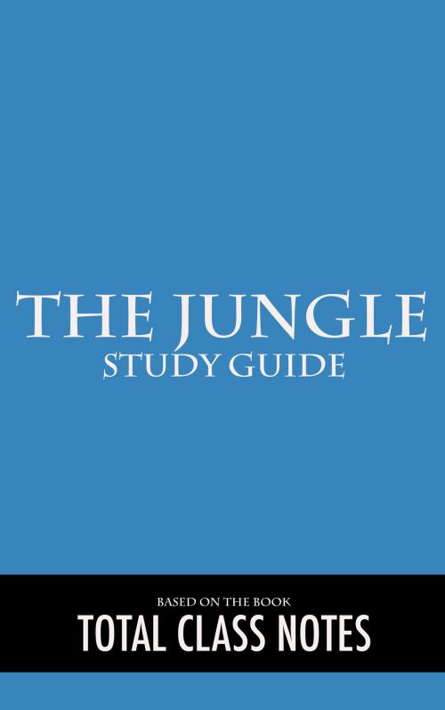 Cover of the book The Jungle: Study Guide by Total Class Notes, Total Class Notes