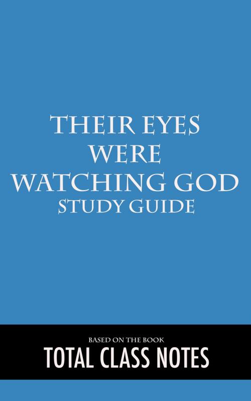 Cover of the book Their Eyes were Watching God: Study Guide by Total Class Notes, Total Class Notes
