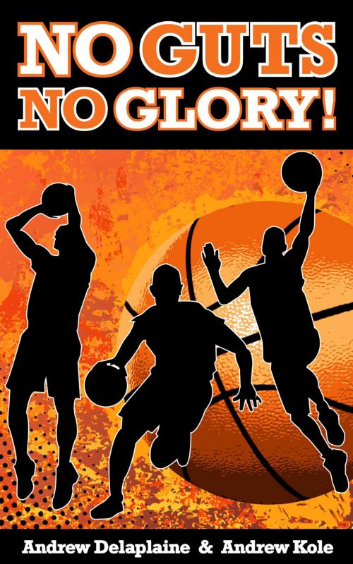 Cover of the book No Guts, No Glory! by Andrew Delaplaine, Andrew Kole, Gramercy Park Press