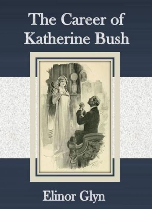 Cover of the book The Career of Katherine Bush by Elinor Glyn, cbook