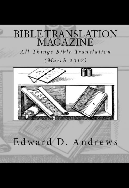 Cover of the book BIBLE TRANSLATION MAGAZINE: All Things Bible Translation (March 2012) by Edward D. Andrews, Bible-Translation.Net Books