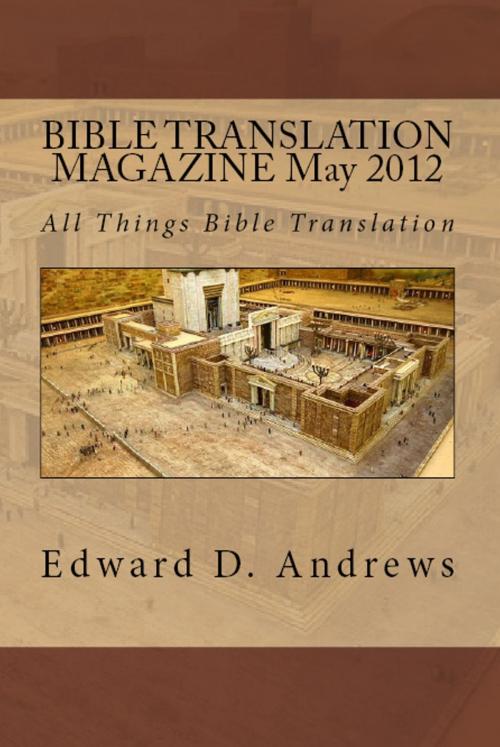Cover of the book BIBLE TRANSLATION MAGAZINE: All Things Bible Translation (May 2012) by Edward D. Andrews, Bible-Translation.Net Books