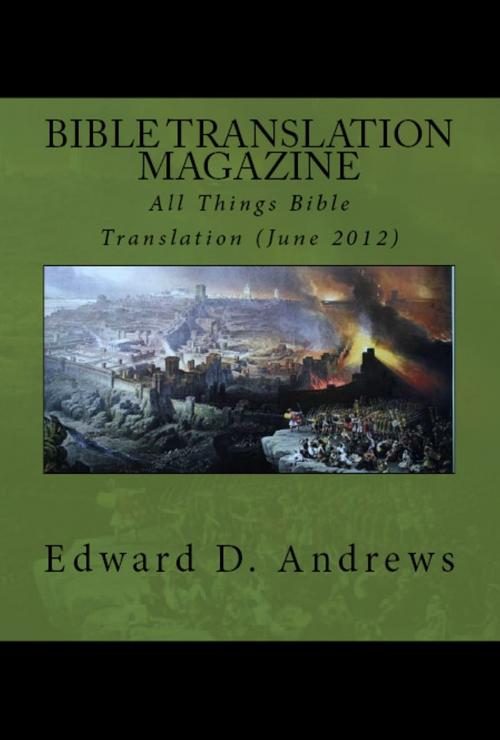 Cover of the book BIBLE TRANSLATION MAGAZINE: All Things Bible Translation (June 2012) by Edward D. Andrews, Bible-Translation.Net Books