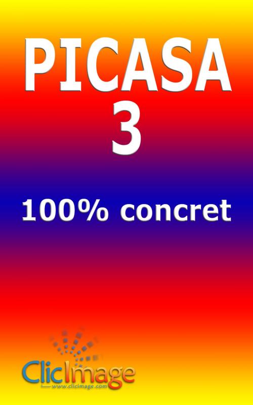 Cover of the book Picasa 3 100% concret by Alain Nauleau, Clicimage