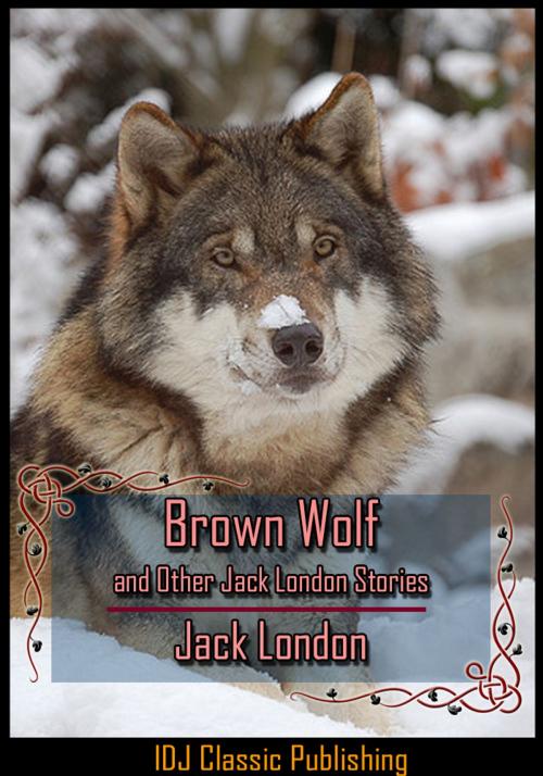 Cover of the book Brown Wolf and Other Jack London Stories [Full Classic Illustration]+[New Illustration]+[Active TOC] by Jack London, IDJ Classics Publishing