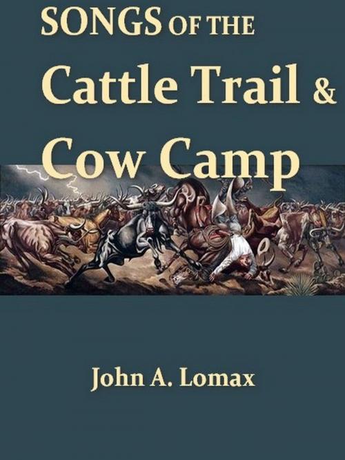 Cover of the book Songs of the Cattle Trail and Cow Camp by John A. Lomax, Editor, VolumesOfValue
