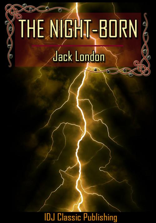 Cover of the book The Night-born [Full Classic Illustration]+[New Illustration]+[Active TOC] by Jack London, IDJ Classics Publishing