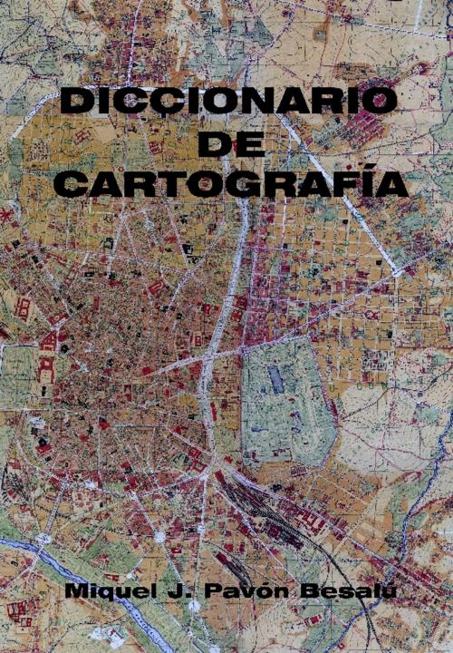 Cover of the book Diccionario de cartografía by Miquel J. Pavón Besalú, Miquel J. Pavón Besalú