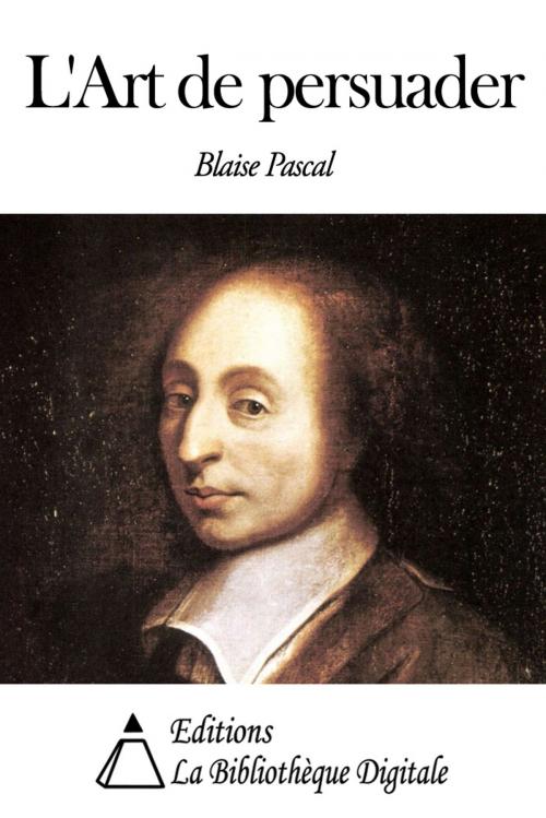 Cover of the book L'Art de persuader by Blaise Pascal, Editions la Bibliothèque Digitale