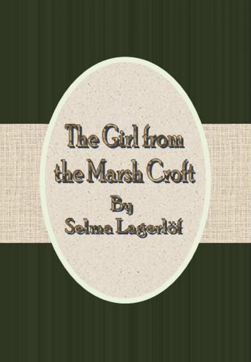 Cover of the book The Girl from the Marsh Croft by Selma Lagerlöf, cbook