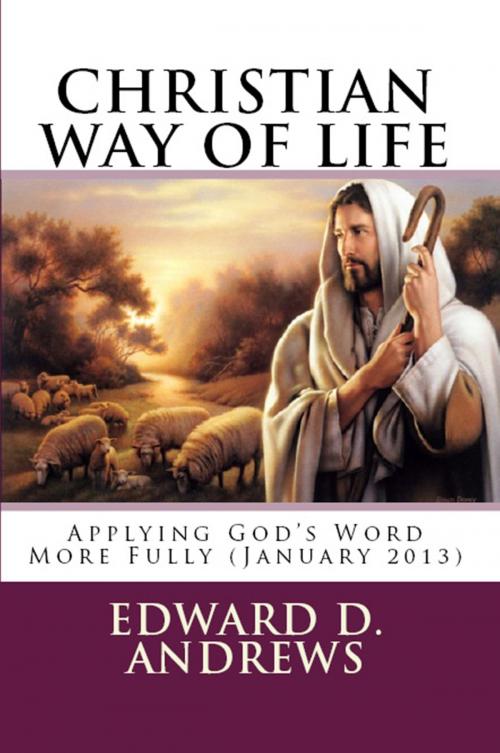 Cover of the book CHRISTIAN WAY OF LIFE Applying God's Word More Fully (January 2013) by Edward D. Andrews, Bible-Translation.Net Books