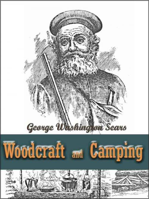 Cover of the book Woodcraft and Camping / Wit, Humor, Reason, Rhetoric, Prose, Poetry and Story Woven into Eight Popular Lectures by George Washington Sears, V4 Classic Books