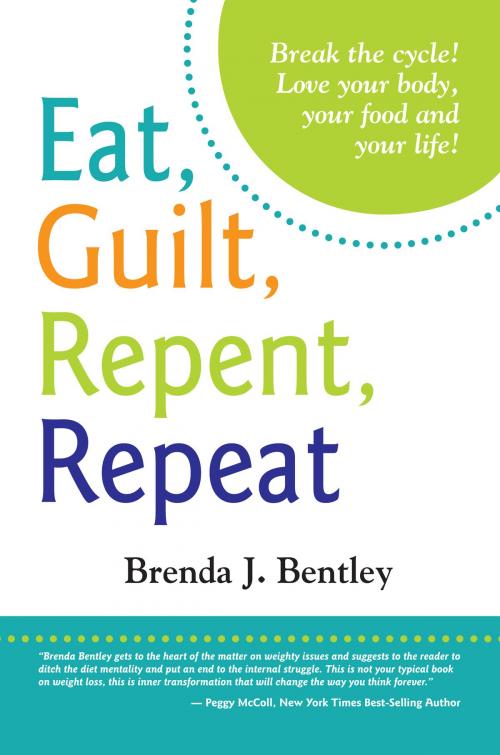 Cover of the book Eat, Guilt, Repent, Repeat: Break the Cycle! by Brenda J. Bentley, UnlimitedVision UK