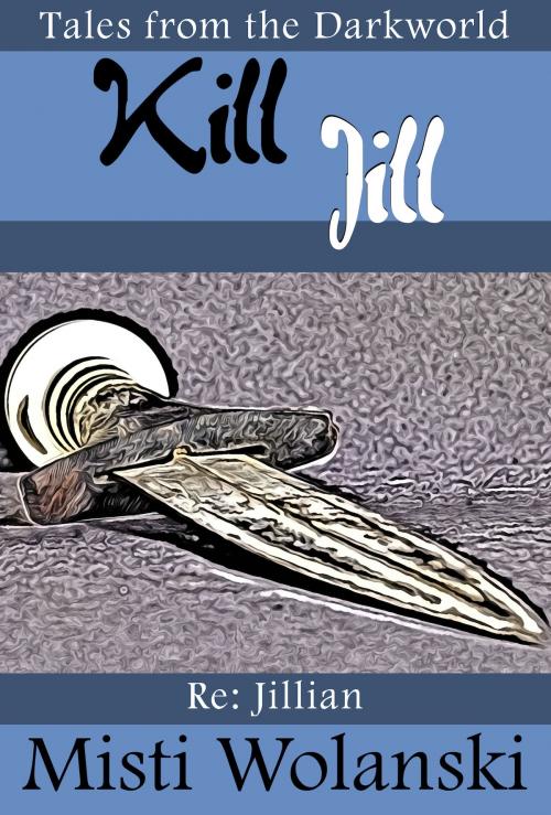Cover of the book Kill Jill by Misti Wolanski, Misti Wolanski