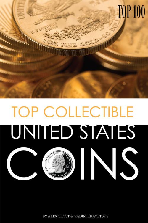 Cover of the book Top Collectible United States Coins: Top 100 by alex trostanetskiy, A&V