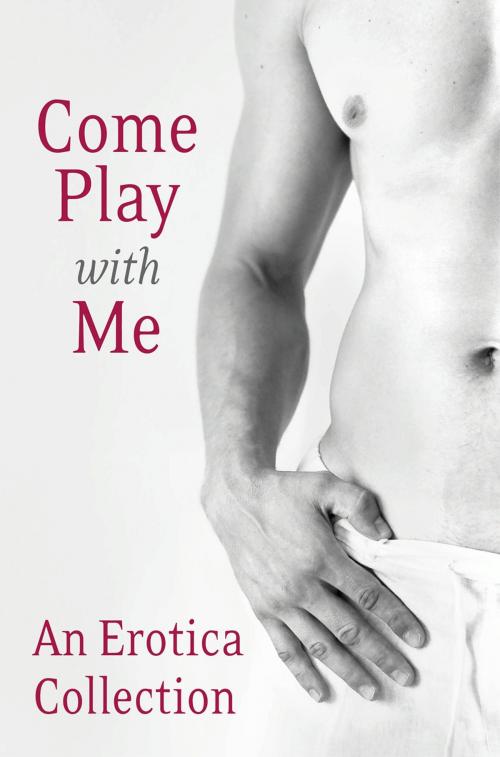 Cover of the book Come Play With Me: An Erotica Collection by Charlotte Stein, Madelynne Ellis, Rose de Fer, Justine Elyot, Heather Towne, Giselle Renarde, Lux Zakari, Kathleen Tudor, Elenya Lewis, Kitt Gerrard, HarperCollins Publishers