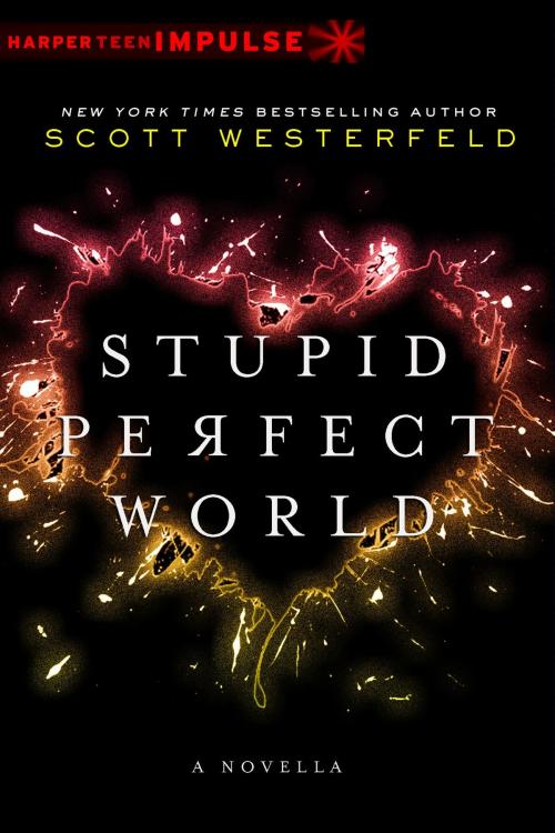 Cover of the book Stupid Perfect World by Scott Westerfeld, HarperTeen