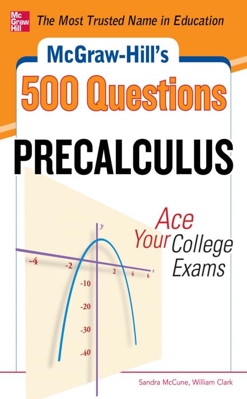 Cover of the book McGraw-Hill's 500 College Precalculus Questions: Ace Your College Exams by Sandra McCune, William H. Clark, McGraw-Hill Education