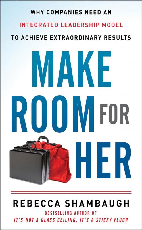 Cover of the book Make Room for Her: Why Companies Need an Integrated Leadership Model to Achieve Extraordinary Results by Rebecca Shambaugh, McGraw-Hill Education