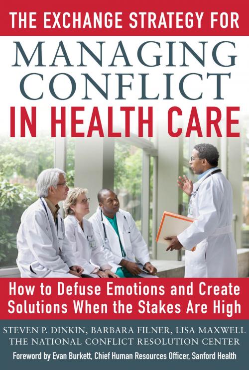 Cover of the book The Exchange Strategy for Managing Conflict in Healthcare: How to Defuse Emotions and Create Solutions when the Stakes are High by Steven Dinkin, Barbara Filner, Lisa Maxwell, McGraw-Hill Education