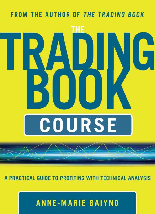 Cover of the book The Trading Book Course: A Practical Guide to Profiting with Technical Analysis by Anne-Marie Baiynd, McGraw-Hill Education