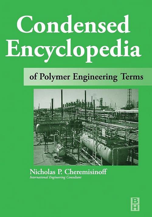 Cover of the book Condensed Encyclopedia of Polymer Engineering Terms by Nicholas P Cheremisinoff, Consulting Engineer, Elsevier Science