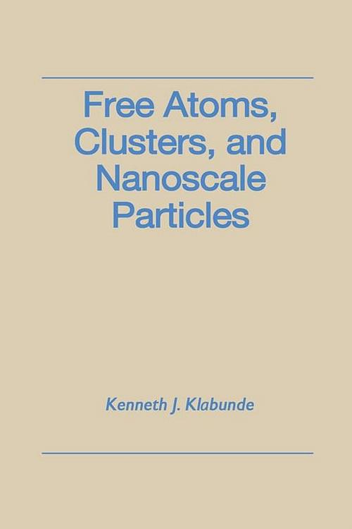 Cover of the book Free Atoms, Clusters, and Nanoscale Particles by Kenneth J. Klabunde, Elsevier Science