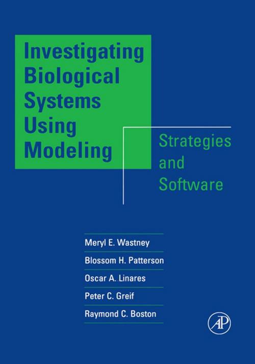 Cover of the book Investigating Biological Systems Using Modeling by Meryl E. Wastney, Blossom H. Patterson, Oscar A. Linares, Peter C. Greif, Raymond C. Boston, Elsevier Science