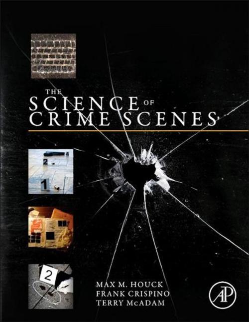 Cover of the book The Science of Crime Scenes by Max M. Houck, Frank Crispino, Terry McAdam, Elsevier Science