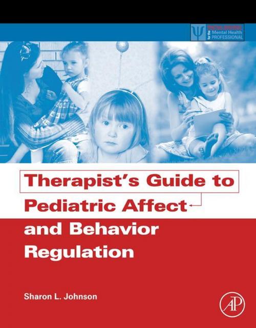 Cover of the book Therapist's Guide to Pediatric Affect and Behavior Regulation by Sharon L. Johnson, Elsevier Science