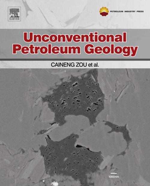 Cover of the book Unconventional Petroleum Geology by Caineng Zou, Elsevier Science