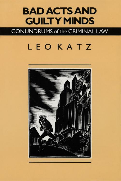 Cover of the book Bad Acts and Guilty Minds by Leo Katz, University of Chicago Press