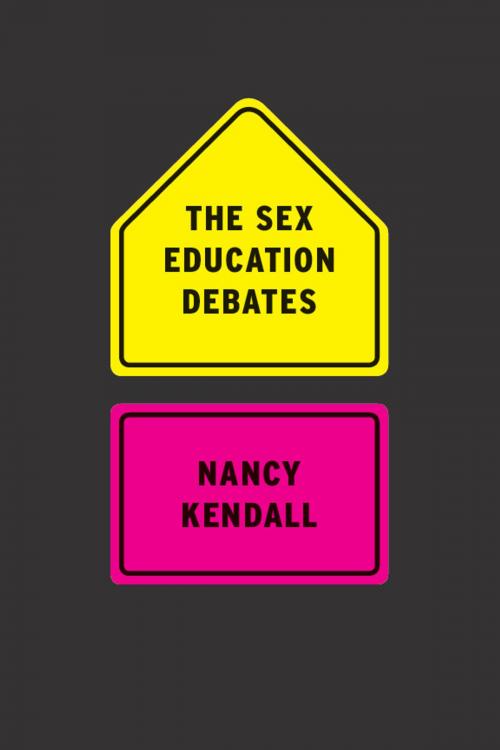 Cover of the book The Sex Education Debates by Nancy Kendall, University of Chicago Press