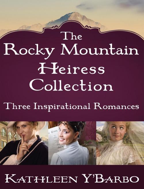 Cover of the book The Rocky Mountain Heiress Collection by Kathleen Y'Barbo, The Crown Publishing Group