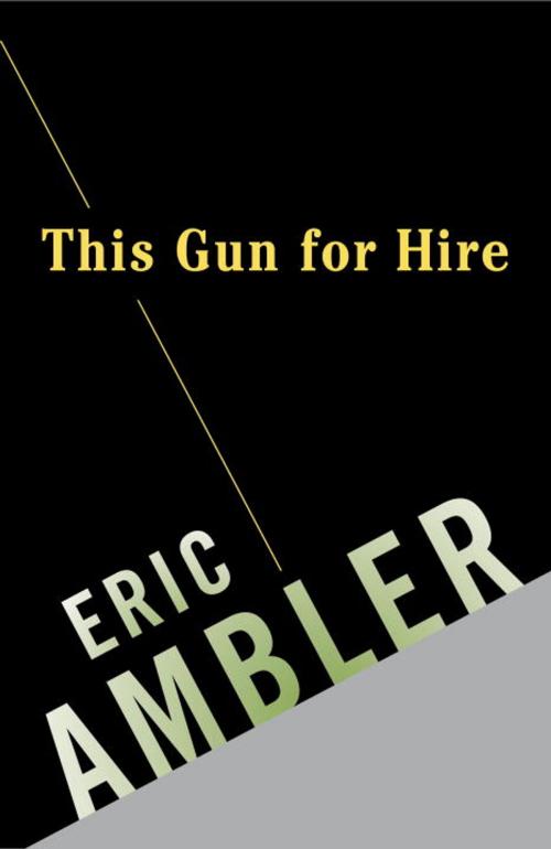 Cover of the book This Gun for Hire by Eric Ambler, Knopf Doubleday Publishing Group