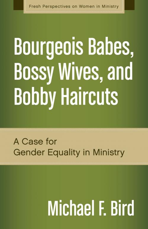 Cover of the book Bourgeois Babes, Bossy Wives, and Bobby Haircuts by Michael F. Bird, Zondervan