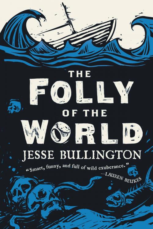 Cover of the book The Folly of the World by Jesse Bullington, Orbit